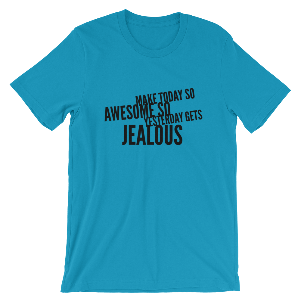 Make Today So Awesome So Yesterday Gets Jealous