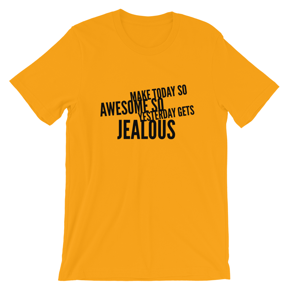 Make Today So Awesome So Yesterday Gets Jealous